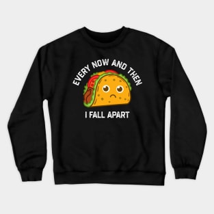 Tacos Tuesday Every Now And Then I Fall Apart Funny Taco Crewneck Sweatshirt